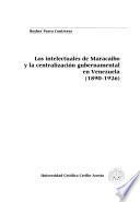 Los intelectuales de Maracaibo y la centralización gubernamental en Venezuela (1890-1926)