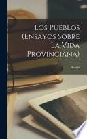 Los Pueblos (Ensayos Sobre La Vida Provinciana)