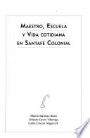 Maestro, escuela y vida cotidiana en Santafé colonial