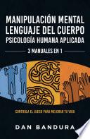 Manipulación Mental | Lenguaje del Cuerpo | Psicología Humana Aplicada - 3 MANUALES EN 1: Controla el Juego Para Mejorar Tu Vida