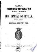 Manual historico-topografico estatistico y administrativo ó sea guia general de Sevilla