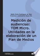 Medición de audiencias: TOM Micro. Utilidades en la elaboración de un Plan de Medios