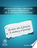 Metodología para configurar el modelo pedagógico de la organización escolar: Un debate sobre la formación, la enseñanza y el aprendizaje