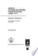 México, un siglo de historia constitucional (1808-1917)