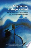 Migración, trabajo y salud: reflexiones en torno a temas persistentes y emergent