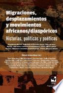 Migraciones, desplazamientos y movimientos africanos/diaspóricos: Historias, políticas y poéticas