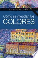 Miniguías Parramón. Cómo se mezclan los colores