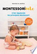 Montessorizate: Criar Siguiendo Los Principios Montessori / Montesorrize Your Children#s Upbringing