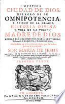 Mystica Ciudad De Dios, Milagro De Su Omnipotencia, Y Abismo De La Gracia, Historia Divina, Y Vida De La Virgen Madre De Dios, Reyna, Y Señora Nuestra Maria Santissima, Restauradora de la culpa de Eva, y Medianera de la Gracia