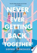 NEVER EVER GETTING BACK TOGETHER