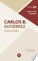 Obras reunidas Carlos B Gutiérrez. Volumen III