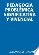 PEDAGOGÍA PROBLÉMICA, SIGNIFICATIVA Y VIVENCIAL