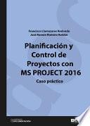 Planificación y control de proyectos con MS Project 2016. Caso práctico