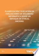 Planificación y ejecución de evaluaciones de seguridad informática desde un enfoque de ethical hacking