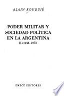 Poder militar y sociedad política en la Argentina: 1943-1973