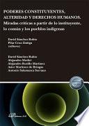 Poderes constituyentes, alteridad y derechos humanos. Miradas críticas a partir de lo instituyente, lo común y los pueblos indígenas