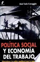 POLITICA SOCIAL Y ECONOMIA DEL TRABAJO Alternativas a la politica neoliberal para la ciudad