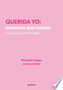 Querida yo: tenemos que hablar. Conócete y sé feliz contigo