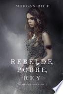 Rebelde, Pobre, Rey (De Coronas y Gloria – Libro 4)