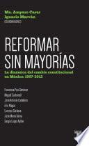 Reformar sin mayorías. La dinámica del cambio constitucional en México: 1997-201