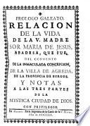 Relación de la Vida de Sor María de Jesús de Agreda con un prólogo galeato y notas a las 3 partes de la Mystica Ciudad de Dios