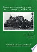 Representaciones del espacio político en las tierras altas de Guatemala