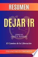 Resumen de Dejar Ir Libro de David R. Hawkins:El Camino de la Liberación