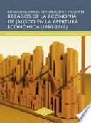 Rezagos de la economía de Jalisco en la apertura económica (1980-2015)
