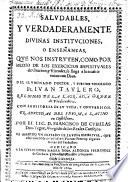 Saludables y verdaderamente divinas instituciones o ensenanzas, ... con la historia de su vida y conversion. Traducidas del idioma latino en Castellano por ... Francisco de Cubillas Don-Yague. Va anadido un tratado de la vida espiritual, que escrivio S. Vincente Ferrer, y algunas notas del traductor