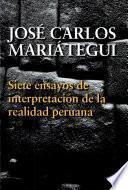 Siete ensayos de interpretacion de la realidad Peruana/ Seven Essays on Interpretation of the Peruvian Reality