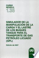 SIMULADOR DE LA MANIPULACIÓN DE LA CARGA Y EL LASTRE DE LOS BUQUES TANQUE PARA EL TRANSPORTE DE GAS PETRÓLEO LICUADO (GPL), Edición de 2007