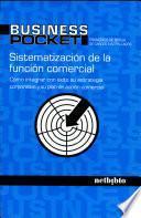 Sistematización de la Función Comercial. Cómo integrar con éxito su estrategia corporativa...