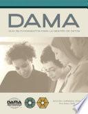 The DAMA Guide to the Data Management Body of Knowledge (DAMA-DMBOK) Spanish Edition