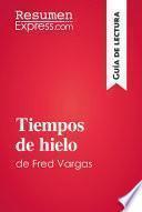 Tiempos de hielo de Fred Vargas (Guía de lectura)