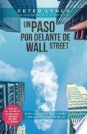 Un paso por delante de Wall Street : cómo utilizar lo que ya sabes para ganar dinero en bolsa