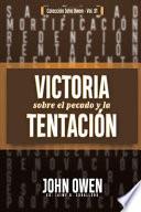 Victoria sobre el pecado y la tentación: La mortificación del pecado, sus causas y curas