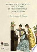 Vida cotidiana de la mujer en la burguesía en tiempos de Isabel II y finales del XIX